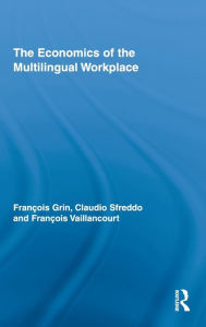 Title: The Economics of the Multilingual Workplace / Edition 1, Author: François Grin