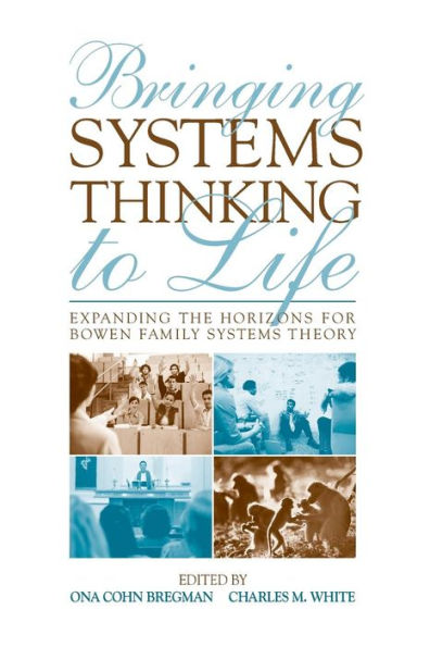 Bringing Systems Thinking to Life: Expanding the Horizons for Bowen Family Systems Theory / Edition 1