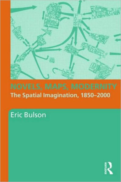 Novels, Maps, Modernity: The Spatial Imagination, 1850-2000