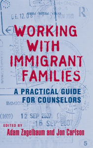 Title: Working With Immigrant Families: A Practical Guide for Counselors, Author: Adam Zagelbaum