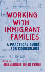 Working With Immigrant Families: A Practical Guide for Counselors