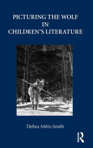 Title: Picturing the Wolf in Children's Literature, Author: Debra Mitts-Smith