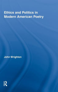 Title: Ethics and Politics in Modern American Poetry, Author: John Wrighton