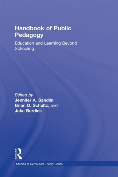 Handbook of Public Pedagogy: Education and Learning Beyond Schooling / Edition 1