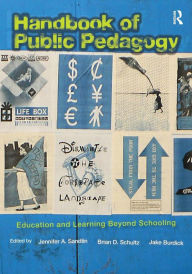 Title: Handbook of Public Pedagogy: Education and Learning Beyond Schooling / Edition 1, Author: Jennifer A. Sandlin