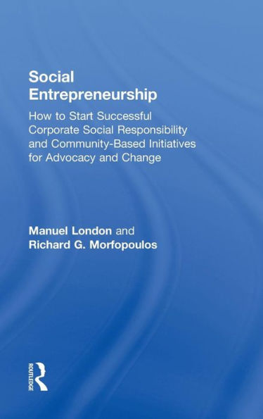 Social Entrepreneurship: How to Start Successful Corporate Social Responsibility and Community-Based Initiatives for Advocacy and Change