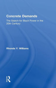 Title: Concrete Demands: The Search for Black Power in the 20th Century / Edition 1, Author: Rhonda Y. Williams