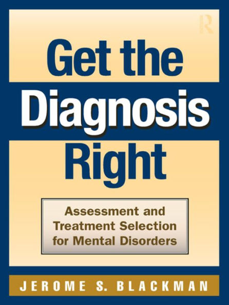 Get the Diagnosis Right: Assessment and Treatment Selection for Mental Disorders / Edition 1
