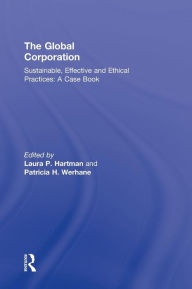 Title: The Global Corporation: Sustainable, Effective and Ethical Practices, A Case Book / Edition 1, Author: Laura P. Hartman