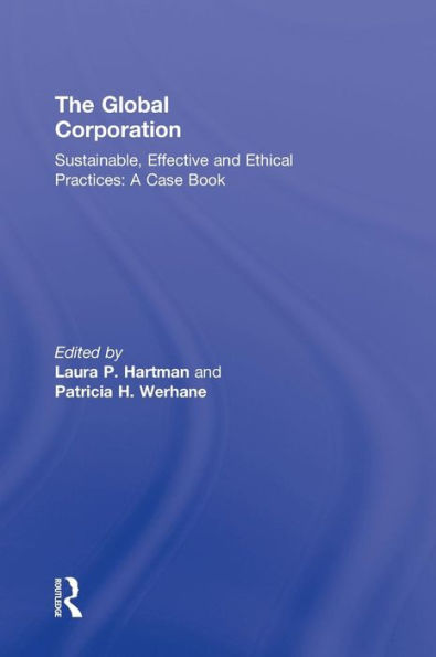 The Global Corporation: Sustainable, Effective and Ethical Practices, A Case Book / Edition 1