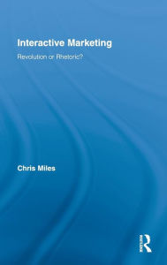 Title: Interactive Marketing: Revolution or Rhetoric? / Edition 1, Author: Christopher Miles