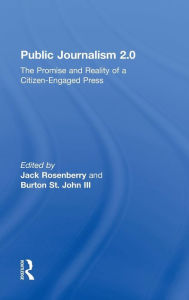 Title: Public Journalism 2.0: The Promise and Reality of a Citizen Engaged Press / Edition 1, Author: Jack Rosenberry