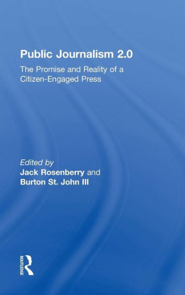 Public Journalism 2.0: The Promise and Reality of a Citizen Engaged Press / Edition 1