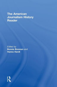 Title: The American Journalism History Reader / Edition 1, Author: Bonnie S. Brennen