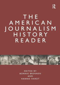 Title: The American Journalism History Reader / Edition 1, Author: Bonnie S. Brennen