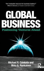 Title: Global Business: Positioning Ventures Ahead / Edition 1, Author: Michael R. Czinkota
