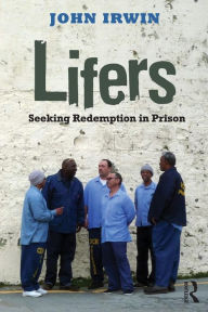 Title: Lifers: Seeking Redemption in Prison / Edition 1, Author: John Irwin