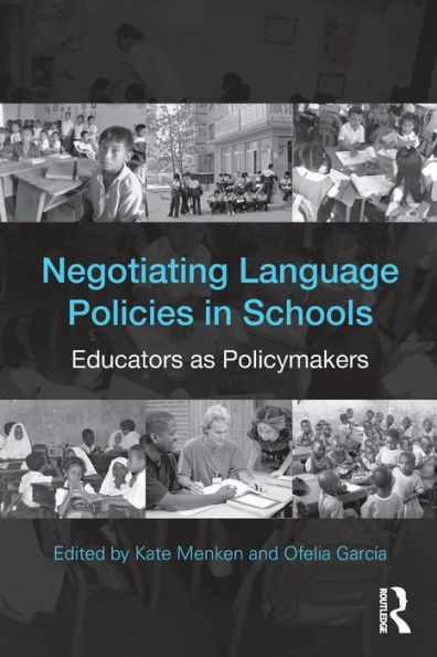 Negotiating Language Policies in Schools: Educators as Policymakers / Edition 1