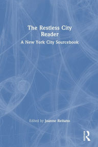 Title: The Restless City Reader: A New York City Sourcebook / Edition 1, Author: Joanne Reitano