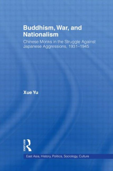 Buddhism, War, and Nationalism: Chinese Monks the Struggle Against Japanese Aggression 1931-1945