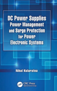 Title: DC Power Supplies: Power Management and Surge Protection for Power Electronic Systems, Author: Nihal Kularatna