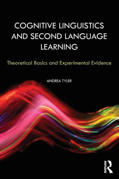 Cognitive Linguistics and Second Language Learning: Theoretical Basics and Experimental Evidence / Edition 1