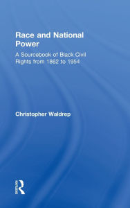 Title: Race and National Power: A Sourcebook of Black Civil Rights from 1862 to 1954, Author: Christopher Waldrep