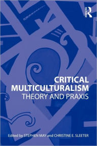 Title: Critical Multiculturalism: Theory and Praxis / Edition 1, Author: Stephen May