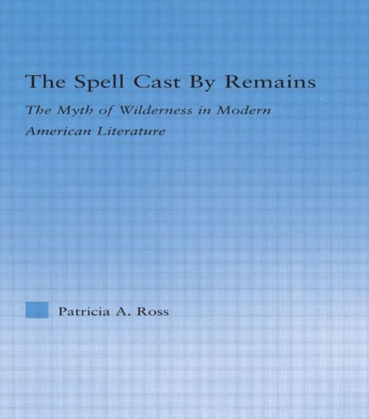 The Spell Cast by Remains: Myth of Wilderness Modern American Literature