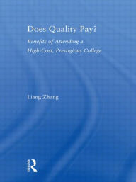 Title: Does Quality Pay?: Benefits of Attending a High-Cost, Prestigious College, Author: Liang Zhang