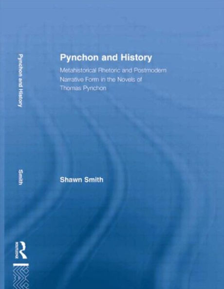 Pynchon and History: Metahistorical Rhetoric Postmodern Narrative Form the Novels of Thomas