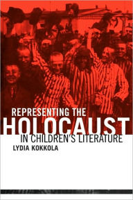 Title: Representing the Holocaust in Children's Literature / Edition 1, Author: Lydia Kokkola