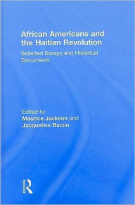 Title: African Americans and the Haitian Revolution: Selected Essays and Historical Documents, Author: Maurice Jackson