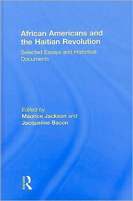 African Americans and the Haitian Revolution: Selected Essays and Historical Documents