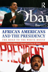 Title: African Americans and the Presidency: The Road to the White House / Edition 1, Author: Bruce A. Glasrud