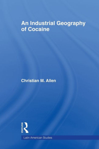 An Industrial Geography of Cocaine / Edition 1