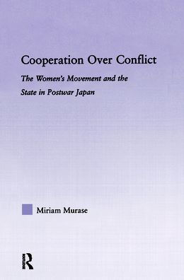 Cooperation over Conflict: The Women's Movement and the State in Postwar Japan