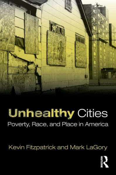 Unhealthy Cities: Poverty, Race, and Place in America / Edition 1