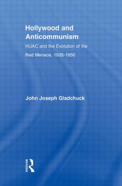 Hollywood and Anticommunism: HUAC and the Evolution of the Red Menace, 1935-1950
