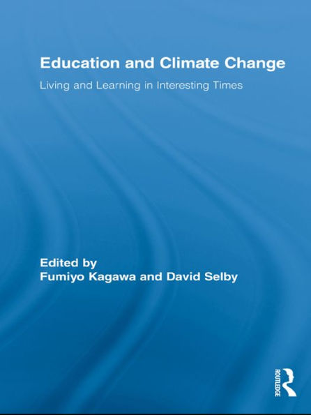 Education and Climate Change: Living and Learning in Interesting Times / Edition 1