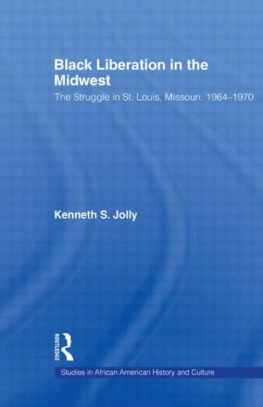 Black Liberation in the Midwest: The Struggle in St. Louis, Missouri, 1964-1970