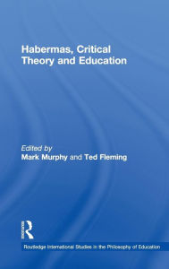 Title: Habermas, Critical Theory and Education / Edition 1, Author: Mark Murphy