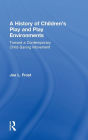 A History of Children's Play and Play Environments: Toward a Contemporary Child-Saving Movement
