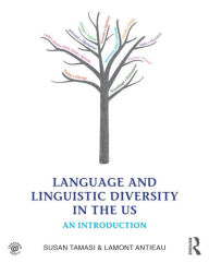 Title: Language and Linguistic Diversity in the US: An Introduction / Edition 1, Author: Susan Tamasi