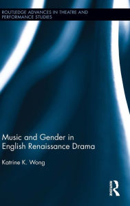 Title: Music and Gender in English Renaissance Drama, Author: Katrine Wong