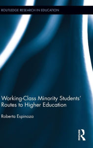 Title: Working-Class Minority Students' Routes to Higher Education, Author: Roberta Espinoza