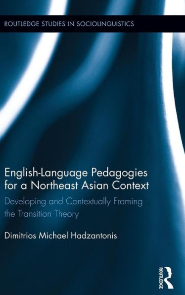 English Language Pedagogies for a Northeast Asian Context: Developing and Contextually Framing the Transition Theory