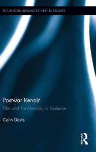 Title: Postwar Renoir: Film and the Memory of Violence, Author: Colin Davis