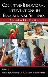 Title: Cognitive-Behavioral Interventions in Educational Settings: A Handbook for Practice / Edition 2, Author: Ray W. Christner