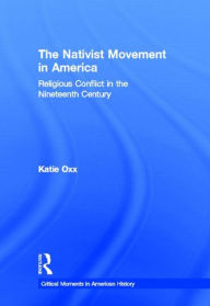 Title: The Nativist Movement in America: Religious Conflict in the 19th Century, Author: Katie Oxx